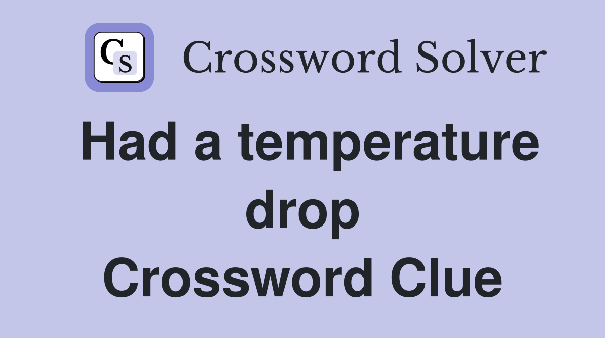Had a temperature drop Crossword Clue
