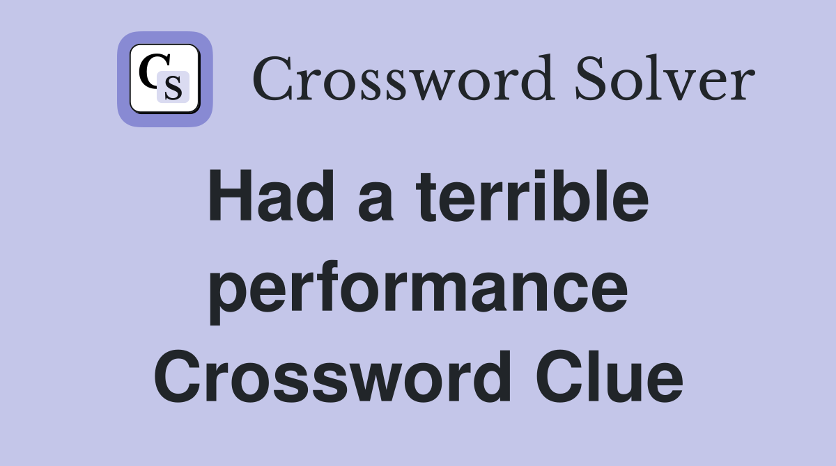 Had a terrible performance Crossword Clue