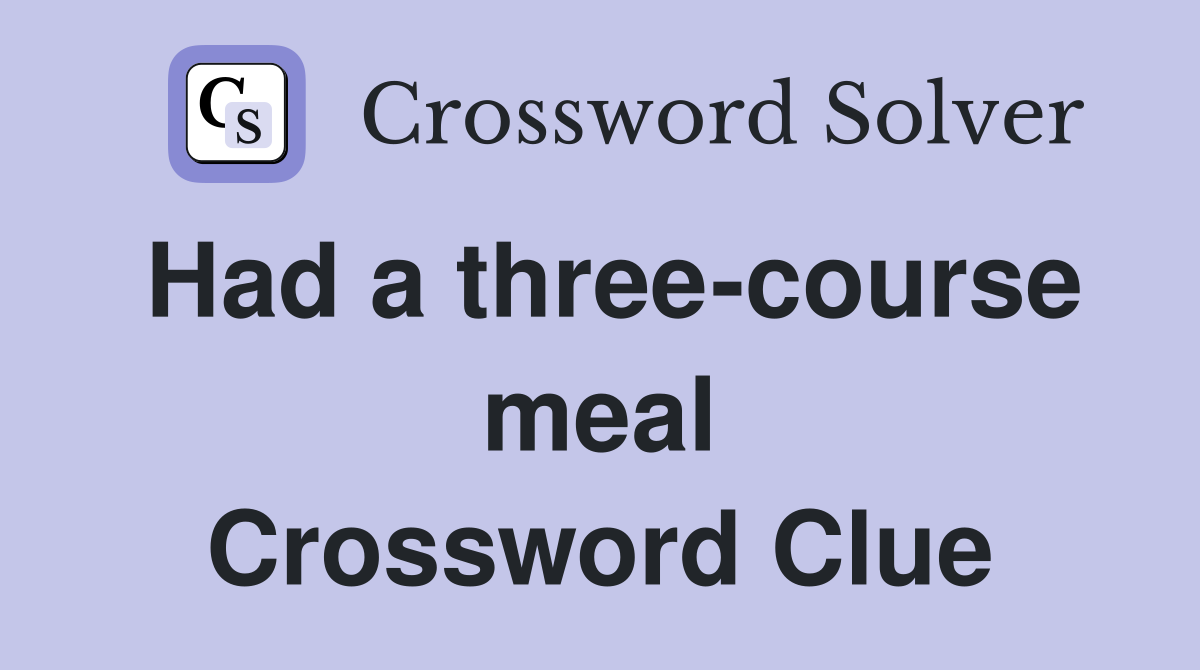Had a three-course meal Crossword Clue