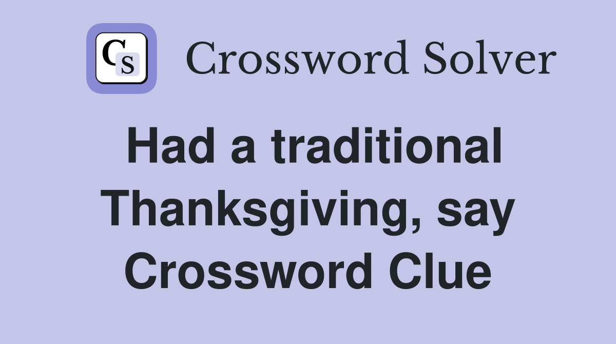 Had a traditional Thanksgiving, say Crossword Clue