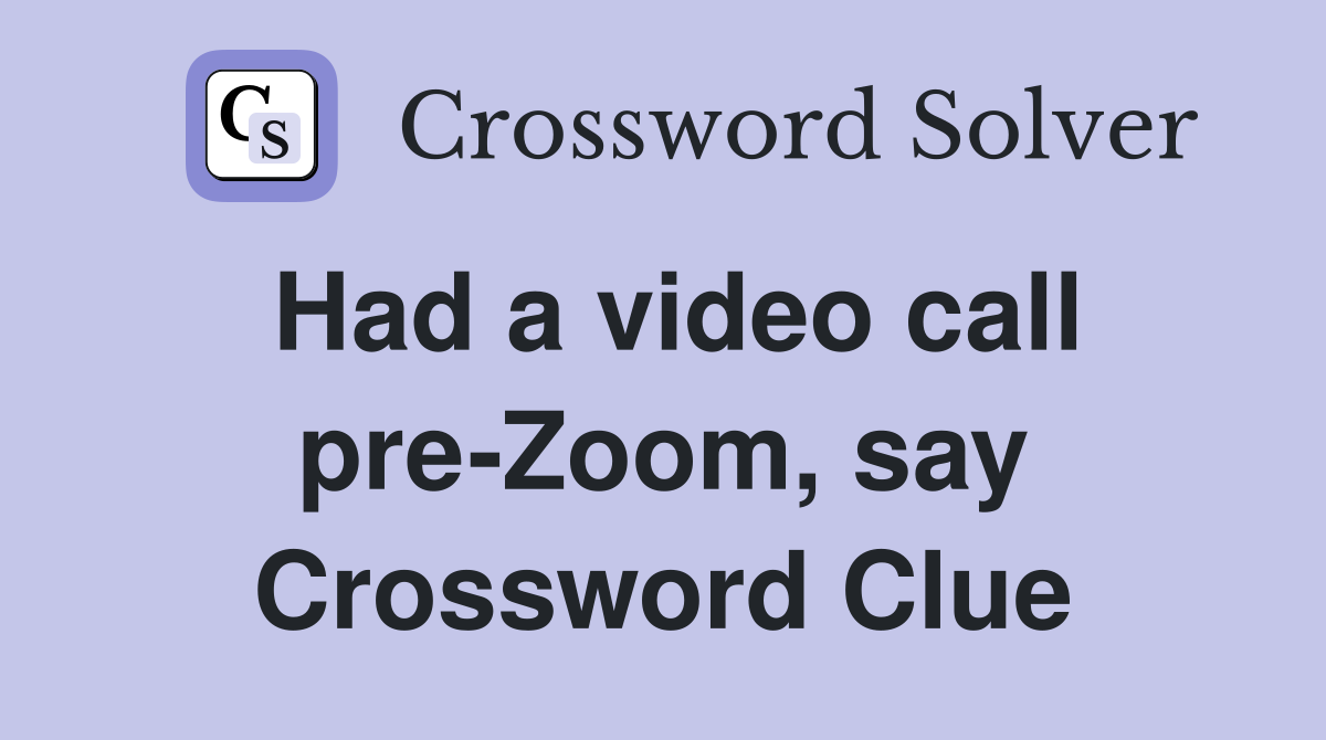 Had a video call pre-Zoom, say Crossword Clue