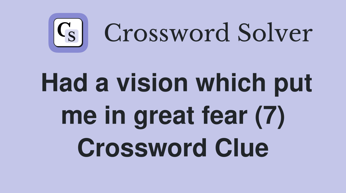 Had a vision which put me in great fear (7) Crossword Clue
