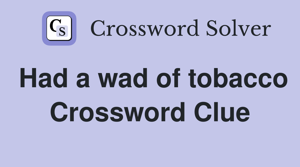 Had a wad of tobacco Crossword Clue