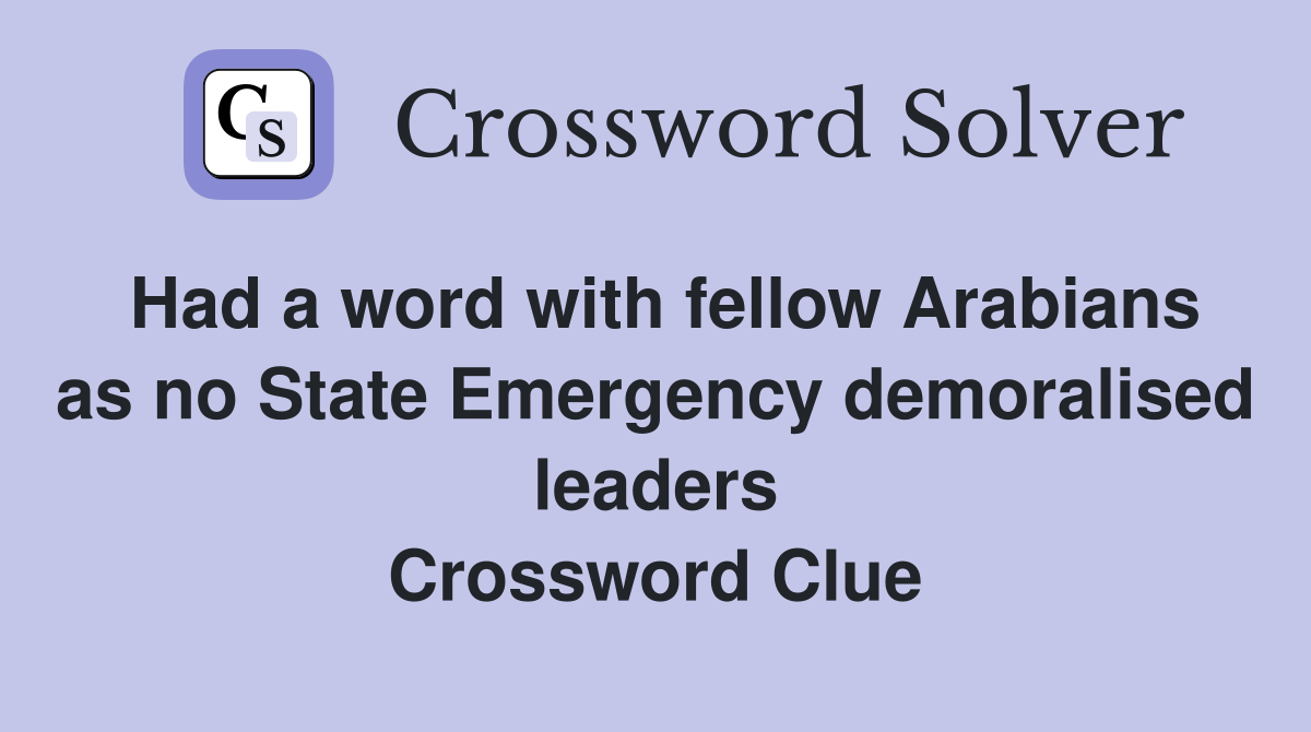 Had a word with fellow Arabians as no State Emergency demoralised leaders Crossword Clue