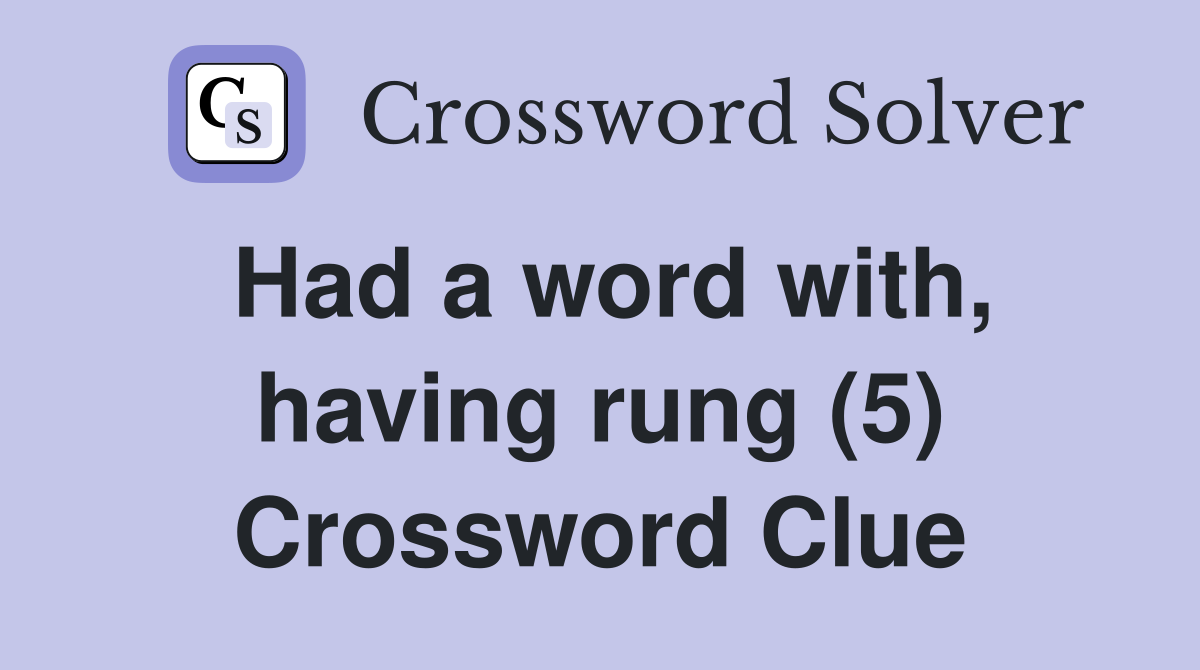 Had a word with, having rung (5) Crossword Clue