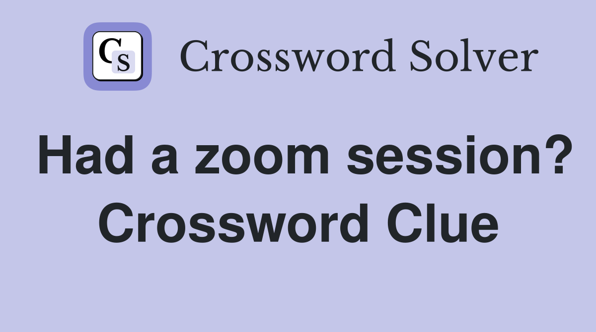 Had a zoom session? Crossword Clue