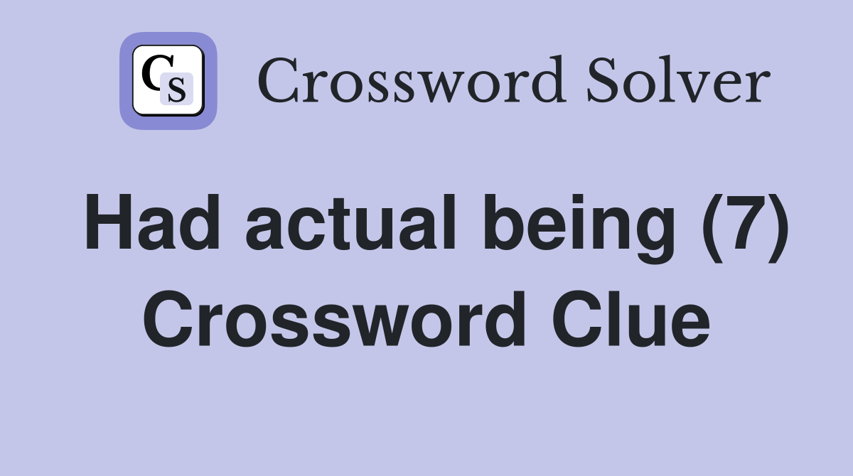 Had actual being (7) Crossword Clue