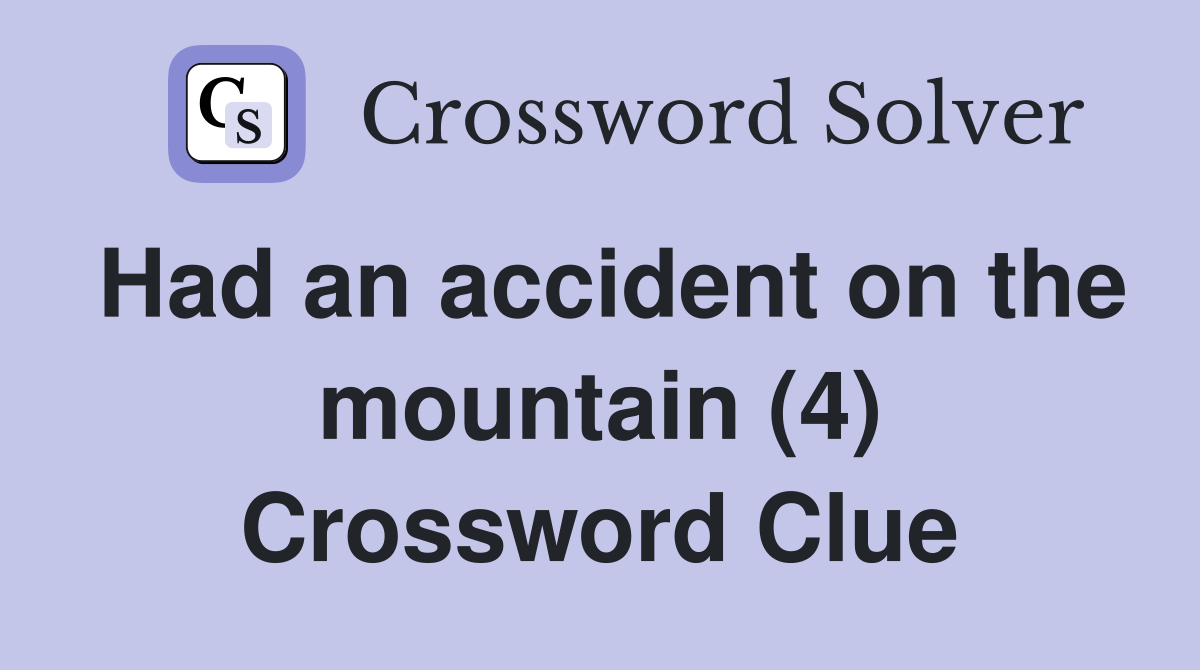 Had an accident on the mountain (4) Crossword Clue