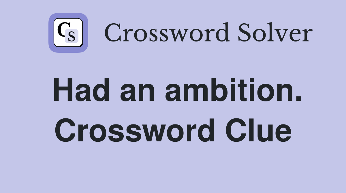 Had an ambition. Crossword Clue
