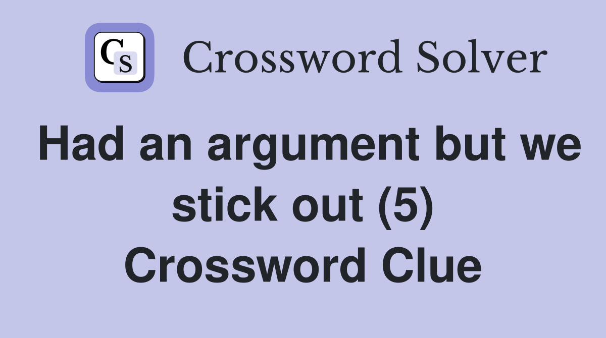 Had an argument but we stick out (5) Crossword Clue