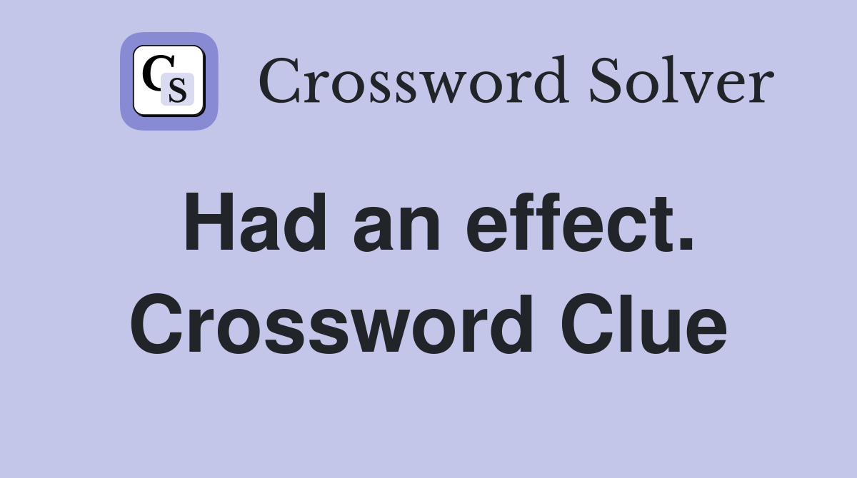Had an effect. Crossword Clue