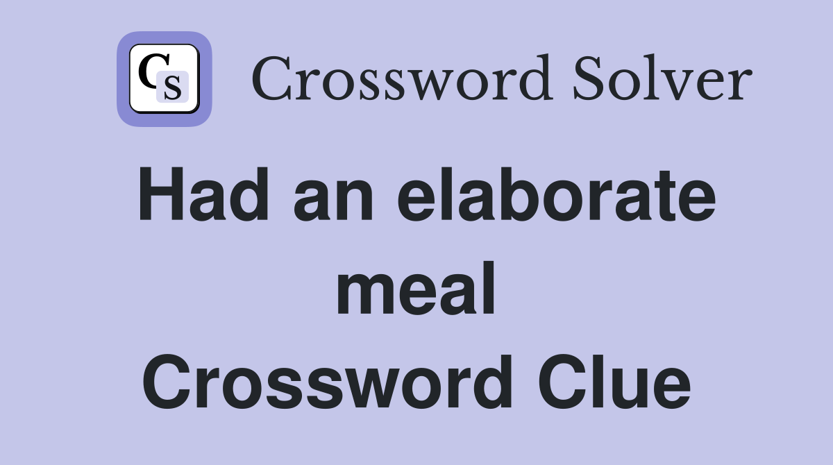 Had an elaborate meal Crossword Clue