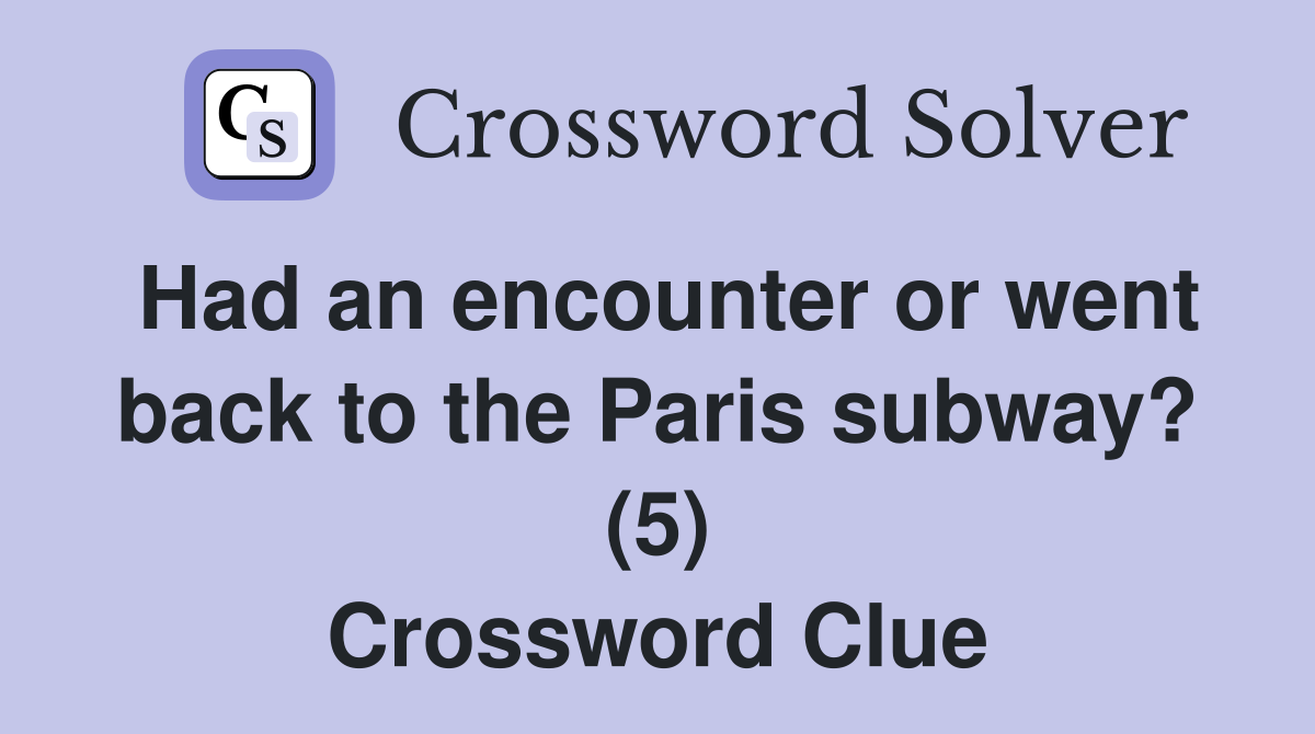 Had an encounter or went back to the Paris subway? (5) Crossword Clue