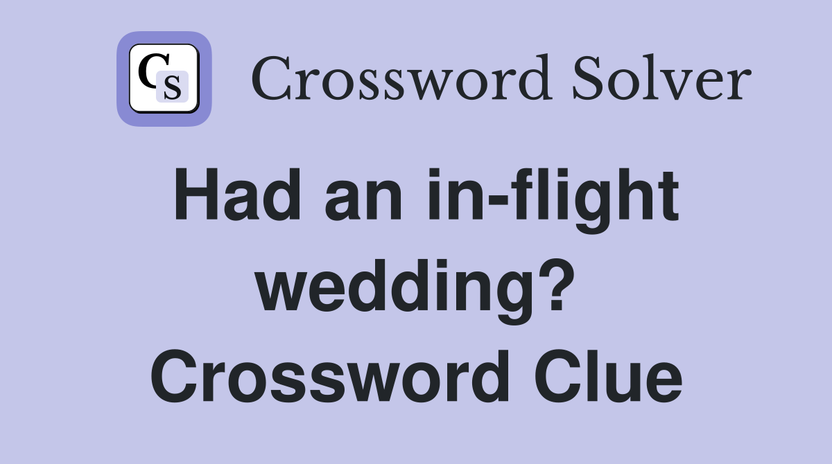 Had an in-flight wedding? Crossword Clue