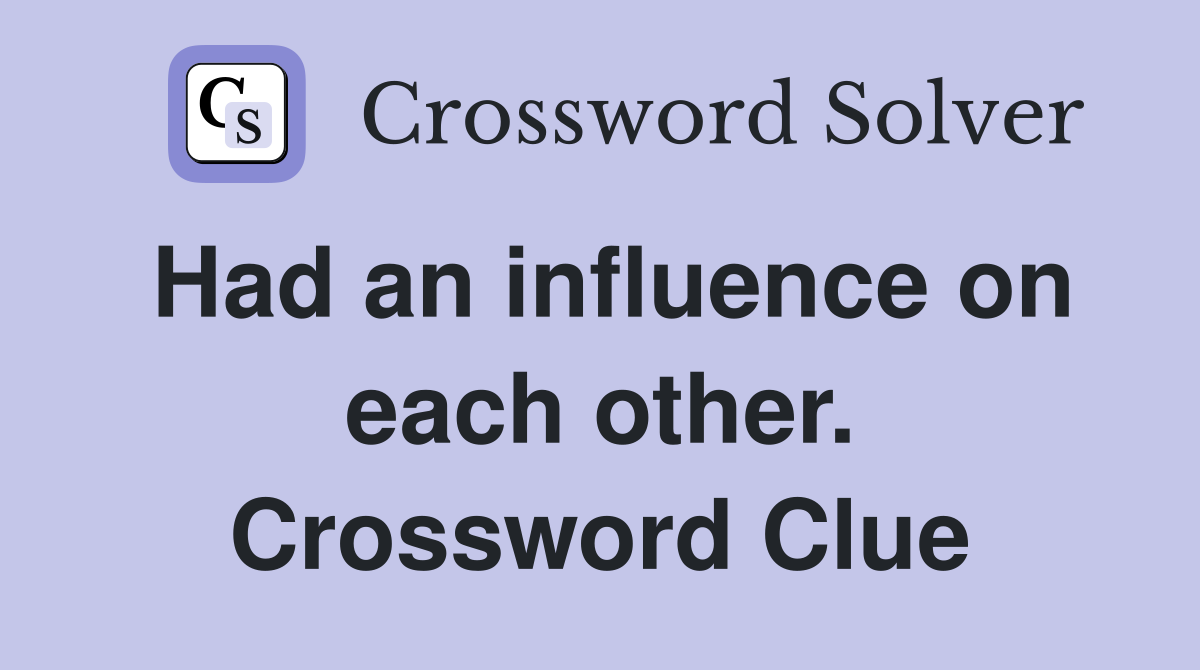 Had an influence on each other. Crossword Clue