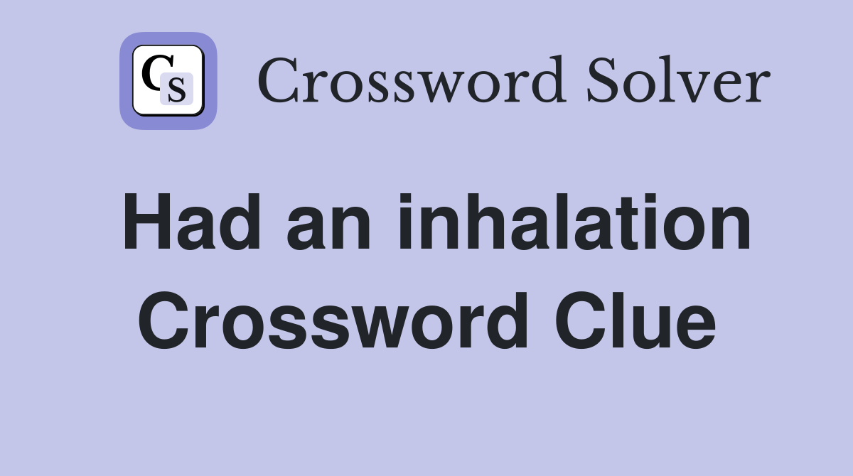 Had an inhalation Crossword Clue