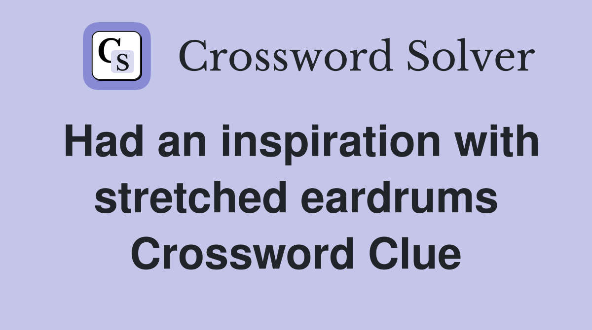 Had an inspiration with stretched eardrums Crossword Clue
