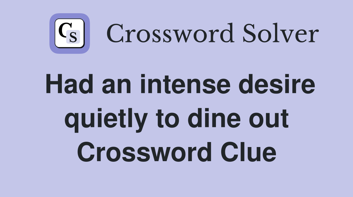 Had an intense desire quietly to dine out Crossword Clue
