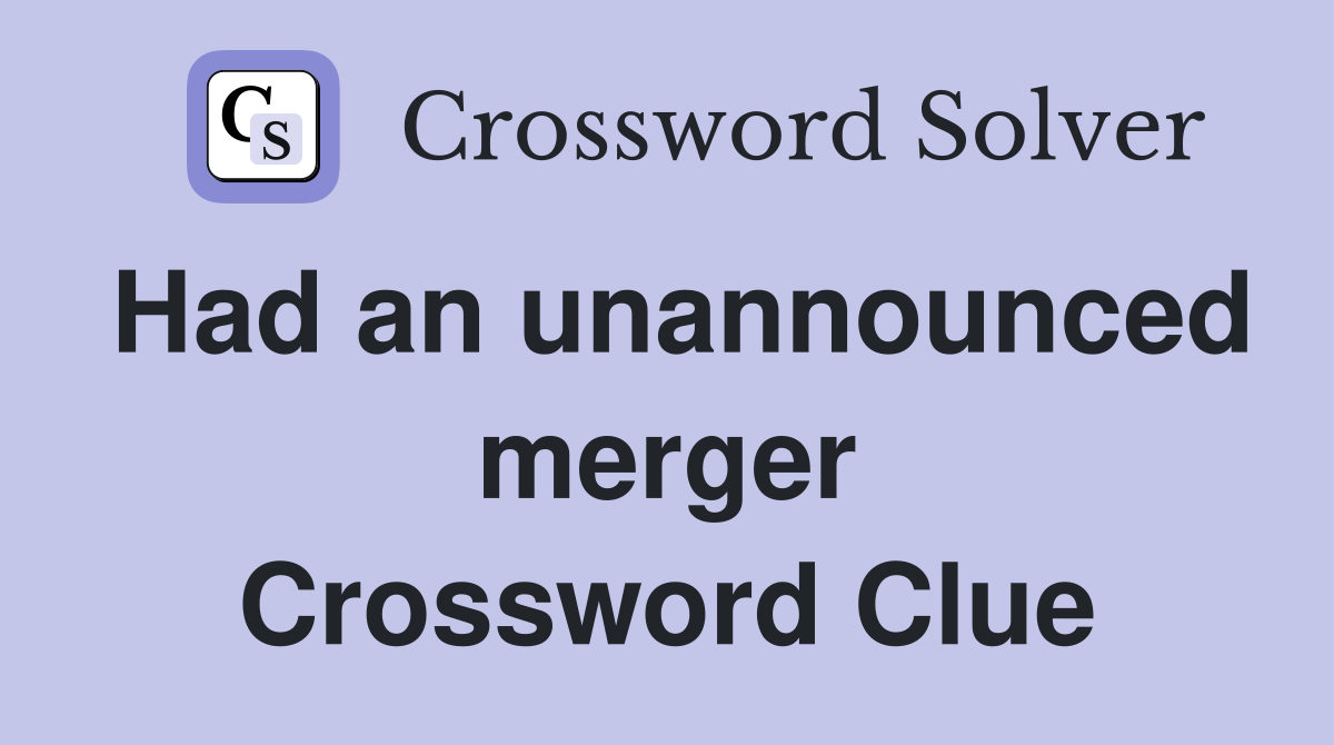 Had an unannounced merger Crossword Clue