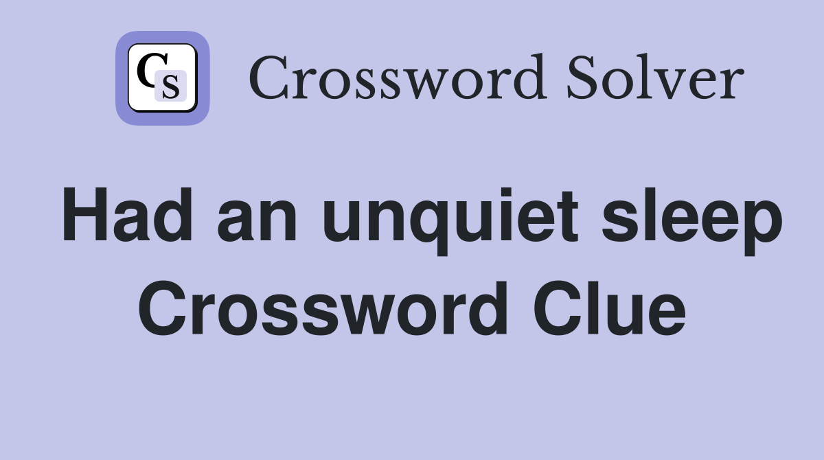 Had an unquiet sleep Crossword Clue