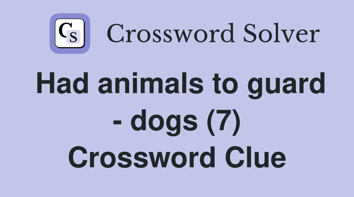 Had animals to guard - dogs (7) Crossword Clue