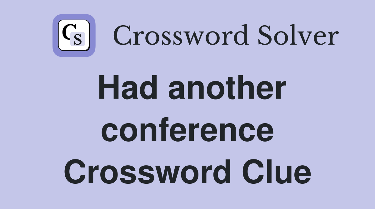Had another conference Crossword Clue