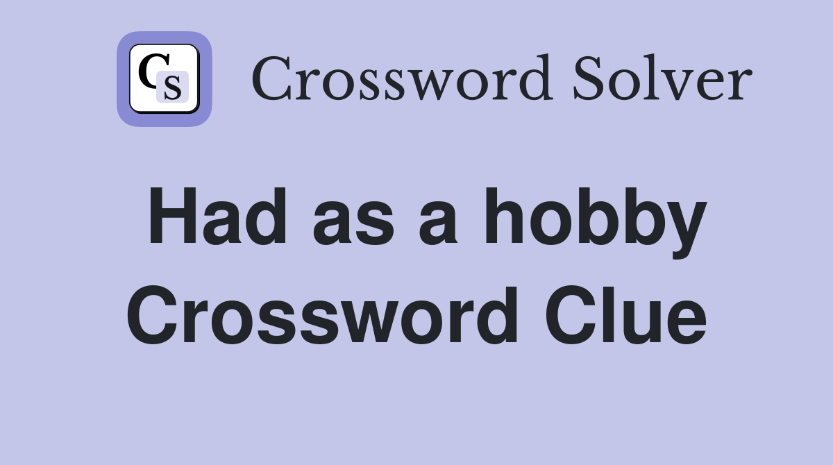 Had as a hobby Crossword Clue