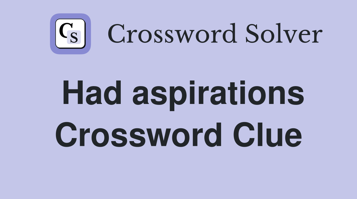 Had aspirations Crossword Clue