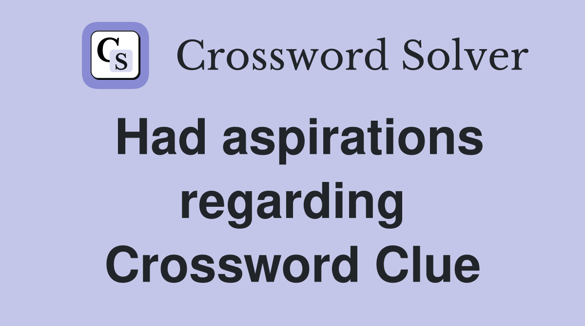 Had aspirations regarding Crossword Clue