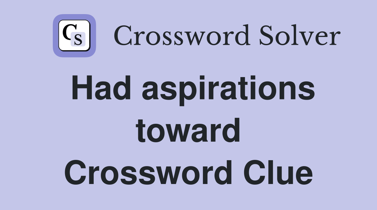 Had aspirations toward Crossword Clue