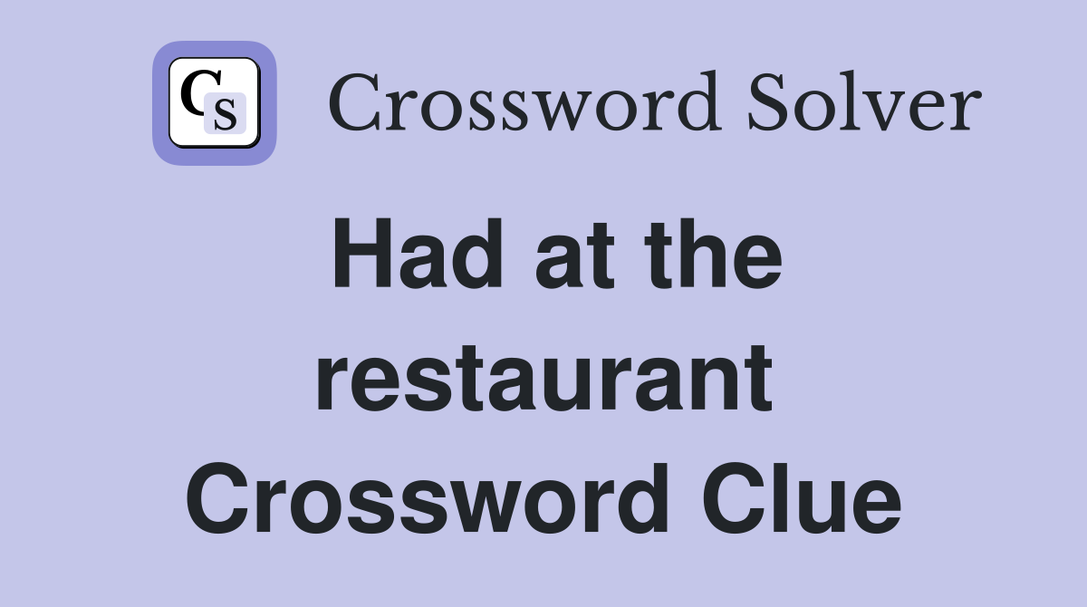 Had at the restaurant Crossword Clue