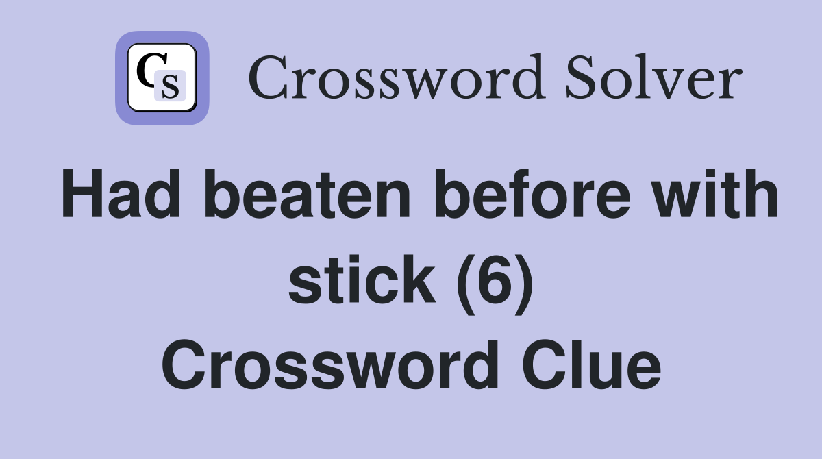 Had beaten before with stick (6) Crossword Clue