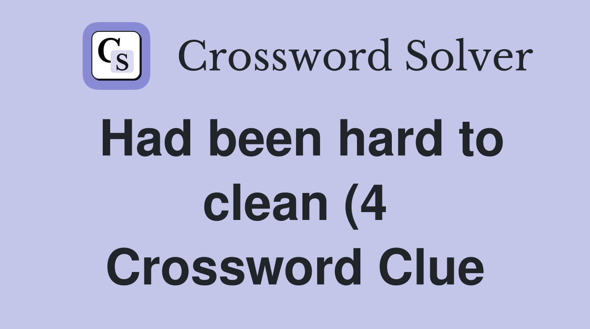 Had been hard to clean (4) Crossword Clue Answers Crossword Solver Had been hard to clean (4) Crossword Clue Answers Crossword Solver