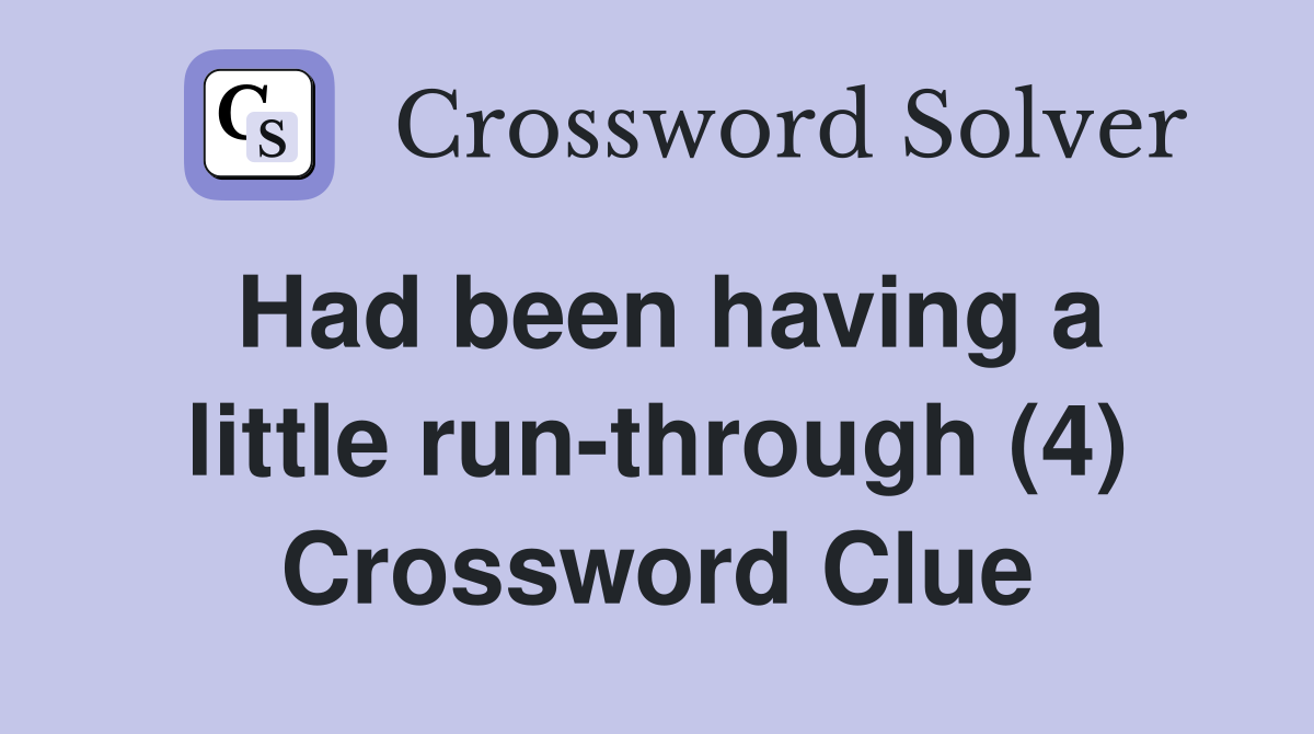 Had been having a little run-through (4) Crossword Clue