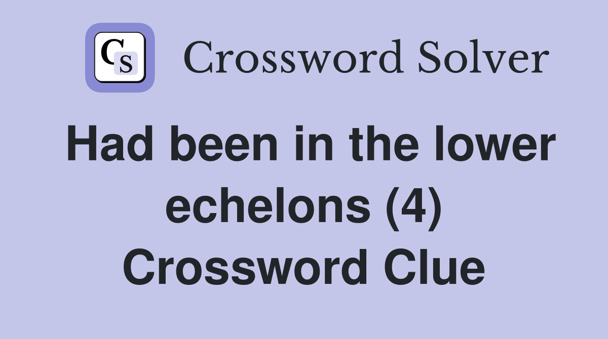 Had been in the lower echelons (4) Crossword Clue