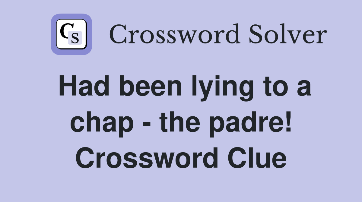 Had been lying to a chap - the padre! Crossword Clue
