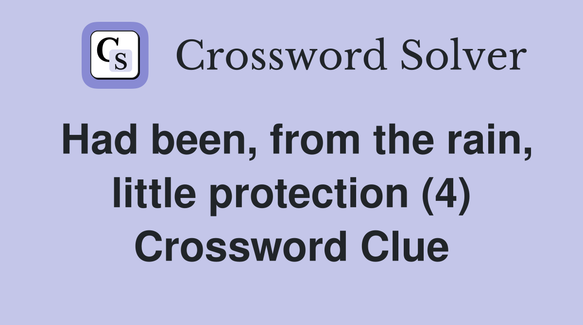Had been, from the rain, little protection (4) Crossword Clue