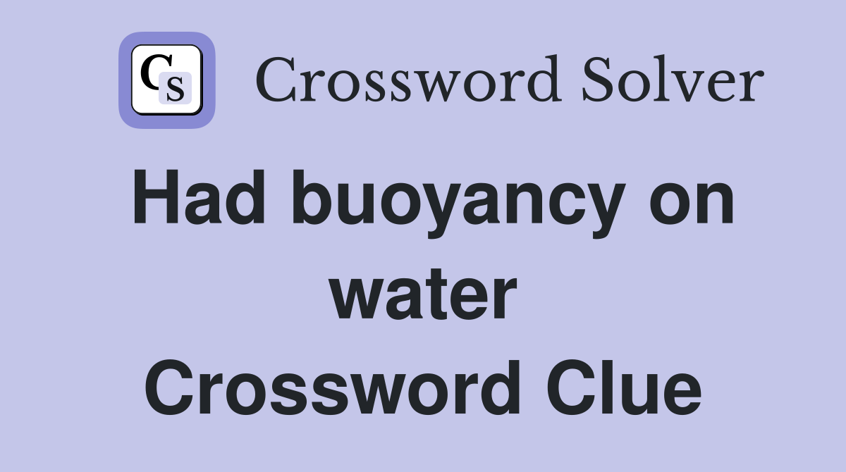 Had buoyancy on water Crossword Clue