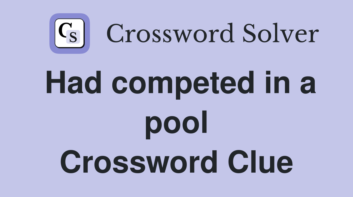 Had competed in a pool Crossword Clue