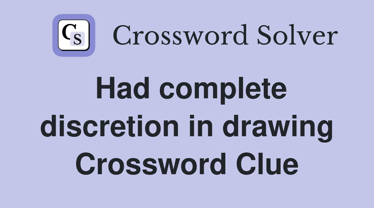 Had complete discretion in drawing Crossword Clue