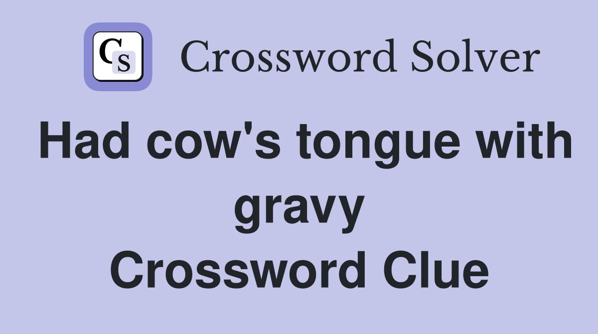 Had cow's tongue with gravy Crossword Clue