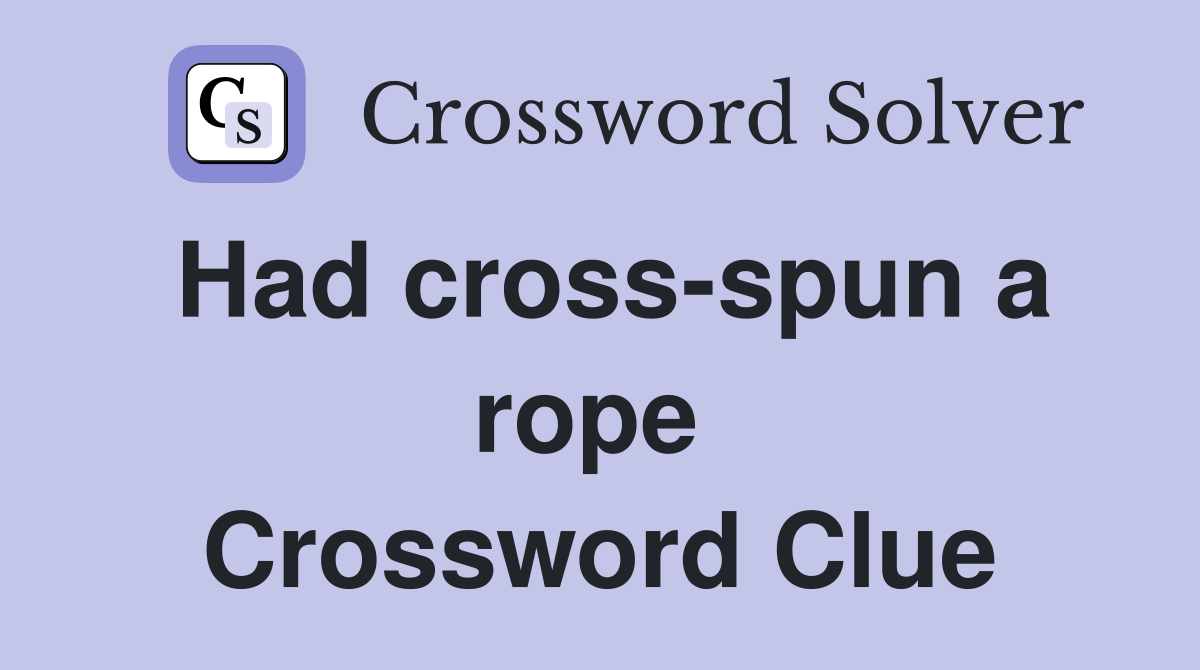 Had cross-spun a rope  Crossword Clue