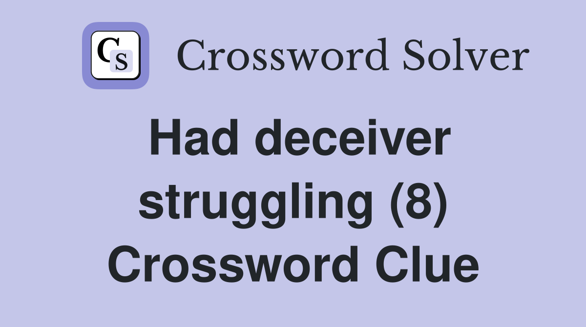 Had deceiver struggling (8) Crossword Clue