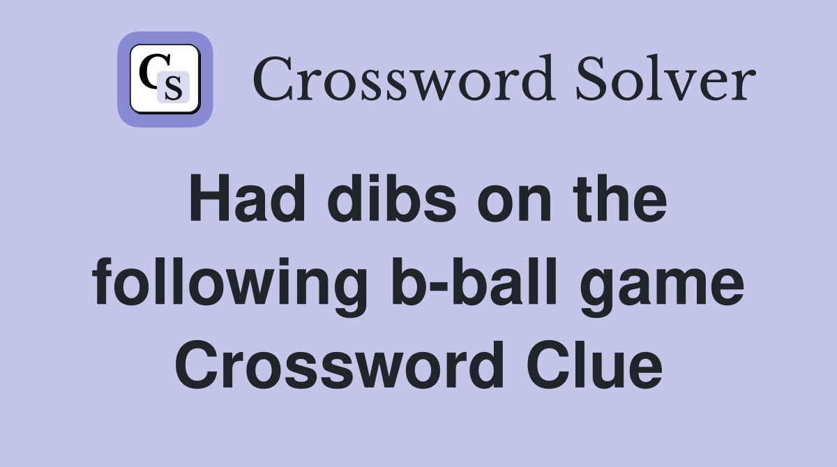 Had dibs on the following b-ball game Crossword Clue