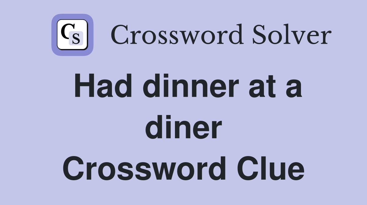 Had dinner at a diner Crossword Clue