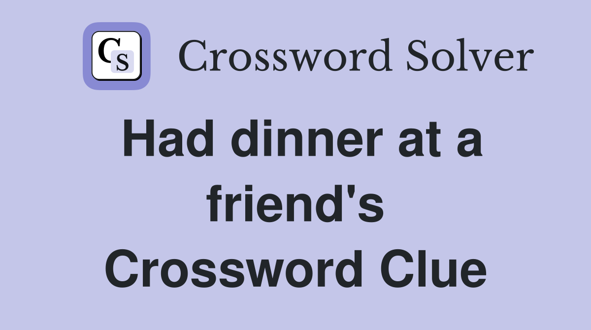 Had dinner at a friend's Crossword Clue