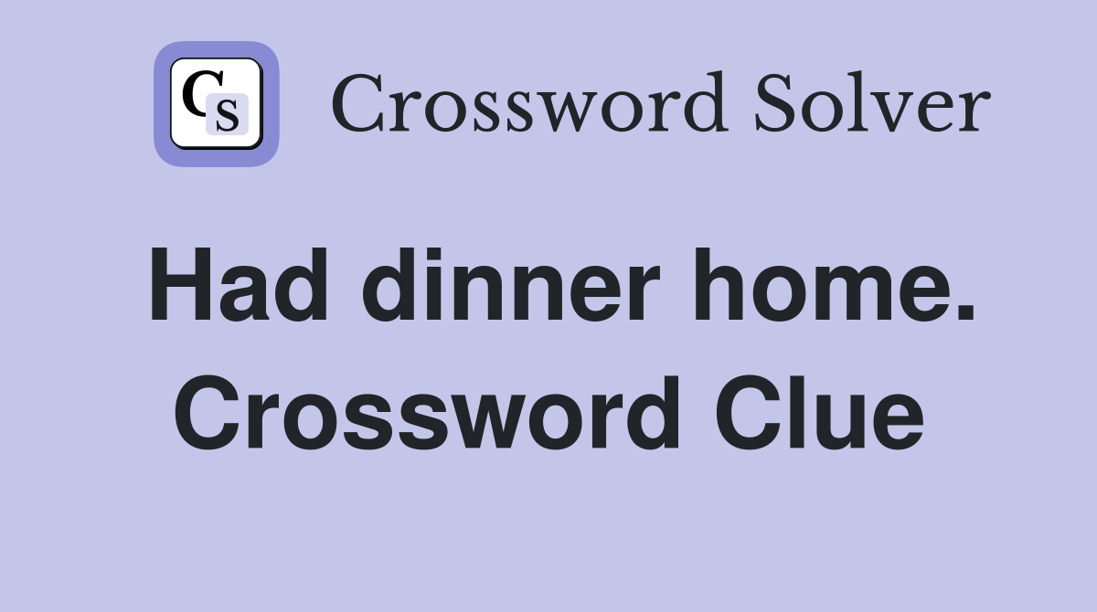 Had dinner home. Crossword Clue