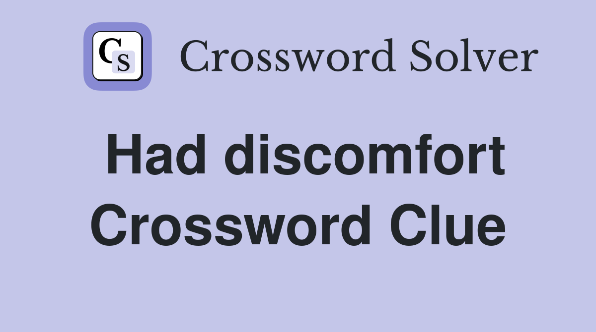 Had discomfort Crossword Clue