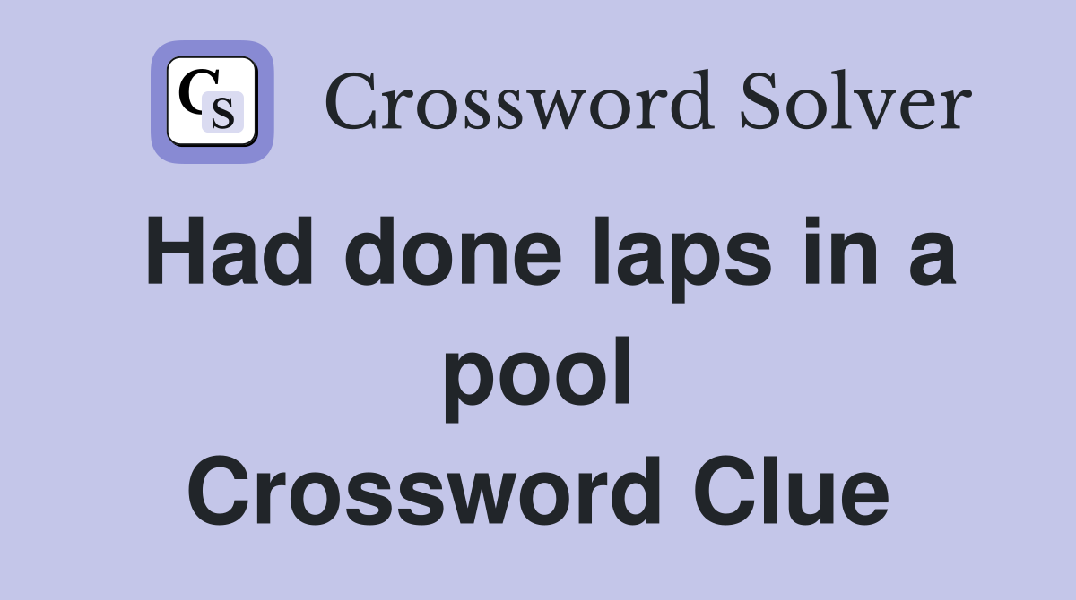 Had done laps in a pool Crossword Clue