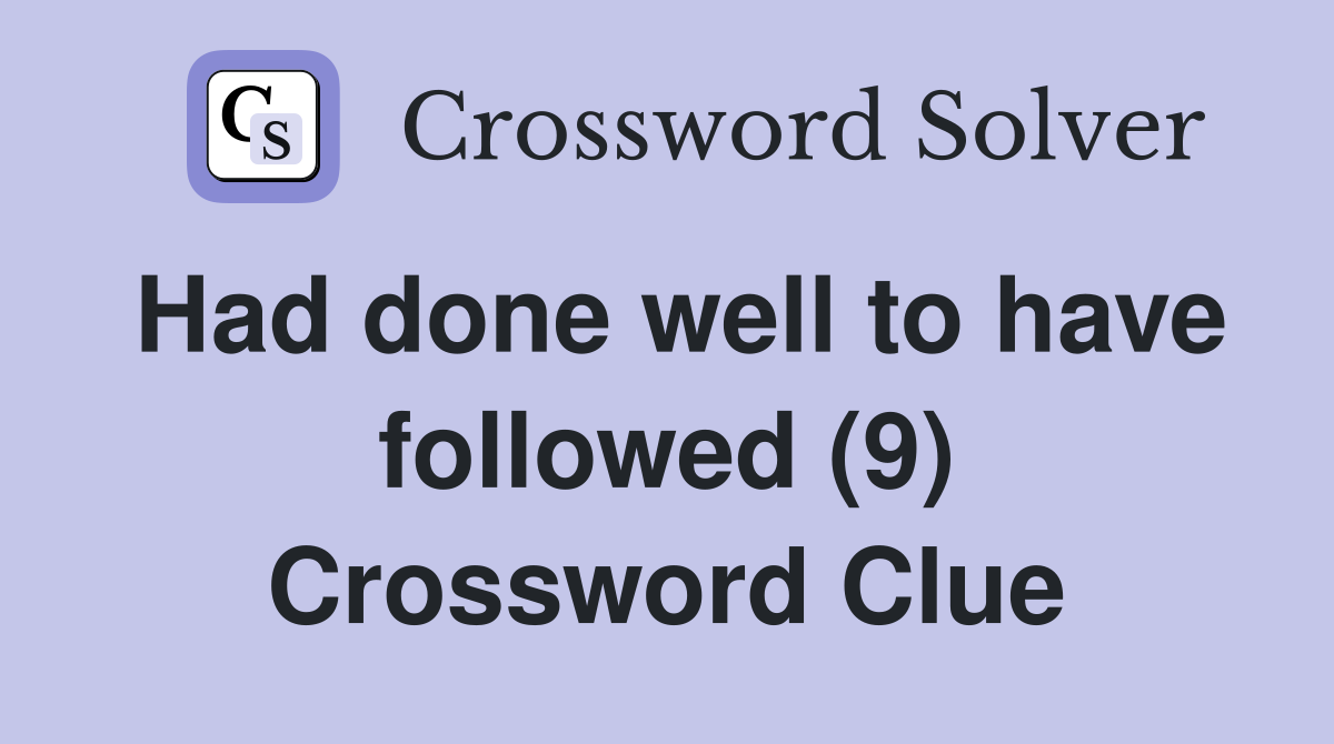 Had done well to have followed (9) Crossword Clue